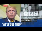 Donald Trump confirms he will sue the BBC over Panorama edit - despite broadcaster's apology