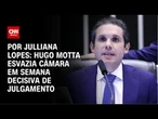 Hugo Motta esvazia Câmara em semana decisiva de julgamento | CNN ARENA