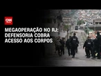 Operação policial no RJ: A quem interessa impedir acesso aos corpos, pergunta Defensoria | CNN ARENA