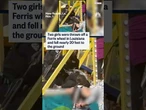 Two girls were thrown off a Ferris wheel in Louisiana and fell nearly 20 feet to the ground