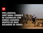 Análise: Combate de guerrilha com Hamas causaria mortes de mais soldados de Israel | CNN PRIME TIME