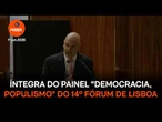 Íntegra do painel "Democracia, populismo e polarização ideológica" do 14º Fórum de Lisboa