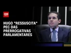 Hugo ressuscita análise de texto que amplia proteção a parlamentares | CNN NOVO DIA