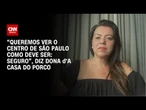 “Queremos ver o centro de São Paulo como deve ser: seguro”, diz dona d'A Casa do Porco | LIVE CNN