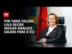 Lula decide indicar Marluce Caldas para o STJ | BASTIDORES CNN
