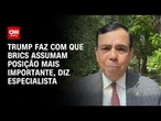 Análise: Trump faz com que Brics assumam posição mais importante | WW