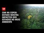 CNN na COP30: estudo mostra impactos dos estados no meio ambiente | LIVE CNN