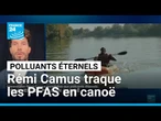 L'aventurier Rémi Camus traque les polluants éternels, les PFAS, en canoë • FRANCE 24