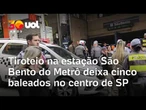 Tiroteio na estação São Bento do Metrô deixa cinco baleados em SP; vídeo
