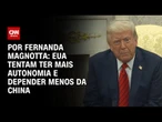 Análise: EUA tentam ter mais autonomia e depender menos da China | CNN 360°