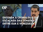 Entenda a ordem cronológica da escalada de tensão entre Estados Unidos e Venezuela