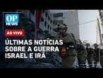 AO VIVO: Guerra Israel x Irã: últimas notícias e entrevista exclusiva com Thiago Ávila |O POVO NEWS