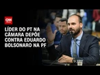 Líder do PT depõe na PF contra Eduardo Bolsonaro nesta segunda-feira (2) | LIVE CNN