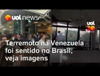 Terremoto atinge Venezuela e foi sentido em estados brasileiros; veja as imagens