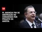 PL anuncia fim de obstrução na Câmara e mantém busca de apoio para anistia | CNN 360º