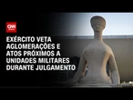 Julgamento de Bolsonaro: Exército ordena "tolerância zero" contra aglomerações | CNN ARENA
