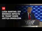 Luísa Martins: STF minimiza impacto de Trump sobre Justiça brasileira | BASTIDORES CNN