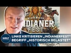 UMSTRITTENES INDIANERFEST: Linke-Politiker kritisiert „Begriff, der aus der Kolonialzeit kommt“