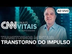 AO VIVO: CNN SINAIS VITAIS - DR. KALIL ENTREVISTA: TRANSTORNO DO IMPULSO | 21/06/2025