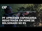 PF apreende espingarda registrada em nome de Bolsonaro no Rio Grande do Sul