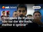 Lula tem que mandar Maduro tomar chá de camomila; bobajada da Venezuela não vai dar em nada | Tales