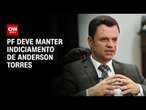 PF deve manter indiciamento de Anderson Torres | CNN 360º