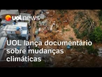 'Sem Retorno': UOL lança documentário sobre mudanças climáticas