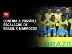 Brasil x Marrocos: Confira a possível escalação da Seleção | AGORA CNN
