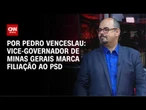 Mateus Simões, vice-governador de Minas Gerais, marca filiação ao PSD | CNN 360°