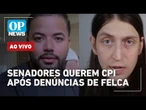 AO VIVO: Após denúncias de Felca, senadores propõem CPI | O POVO NEWS