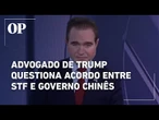 Advogado de Trump questiona acordo entre STF e China sobre modernização de IA: "Detalhes secretos"