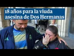 Condenan a la viuda asesina de Dos Hermanas a 18 años de cárcel: "Ella no quería verlo feliz"