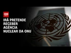Irã diz que receberá agência nuclear da ONU | BASTIDORES CNN