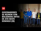 Bolsonaro se reúne com governadores antes de ato em São Paulo | AGORA CNN