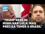 Trump quer humilhar Lula, mas precisa temer retaliação do Brasil, diz analista l O POVO News