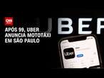 Após 99, Uber anuncia mototáxi em São Paulo | LIVE CNN