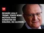Temos bons motivos para acreditar no diálogo, diz Alckmin sobre reunião Lula-Trump | AGORA CNN