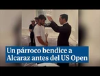 Alcaraz es bendecido por un párroco de la Catedral de San Patricio antes del US Open