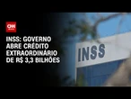 INSS: Governo abre crédito extraordinário de R$ 3,3 bilhões para ressarcir aposentados | PRIME TIME