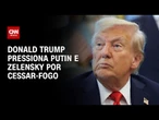 Donald Trump pressiona Putin e Zelensky por cessar-fogo | WW
