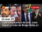 Lula reclama de preço do ovo; caso Gustavo Gayer; prisão de Braga Netto e+ notícias | UOL News