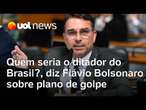 Quem seria o ditador do Brasil?, diz Flávio Bolsonaro ao defender o pai em caso de plano de golpe