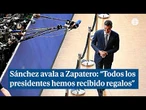 Sánchez avala a Zapatero: "Todos los presidentes hemos recibido regalos"