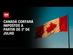 Canadá cortará impostos para classe média | CNN PRIME TIME