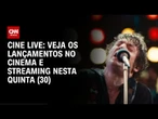 Cine Live traz os principais destaques do cinema e streaming nesta quinta (30) | LIVE CNN