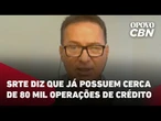 SRTE diz que já possuem cerca de 80 mil operações de crédito
