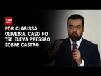 Análise: Caso no TSE eleva pressão sobre Castro | LIVE CNN