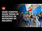 União Europeia acusa Rússia de interferir em referendo da Moldávia | LIVE CNN