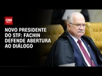 Fachin após ser eleito presidente do STF: Estaremos sempre abertos ao diálogo | CNN 360º