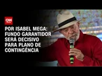 Plano de contingência: fundo garantidor será decisivo | CNN NOVO DIA